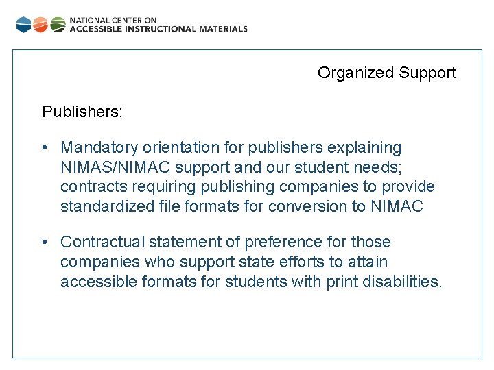 Organized Support Publishers: • Mandatory orientation for publishers explaining NIMAS/NIMAC support and our student