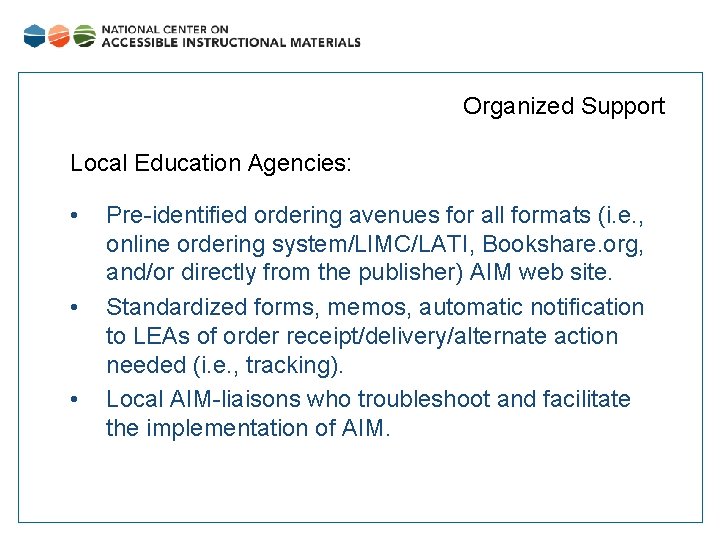 Organized Support Local Education Agencies: • • • Pre-identified ordering avenues for all formats