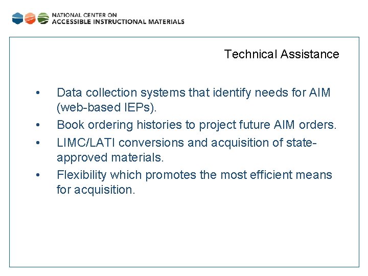 Technical Assistance • • Data collection systems that identify needs for AIM (web-based IEPs).