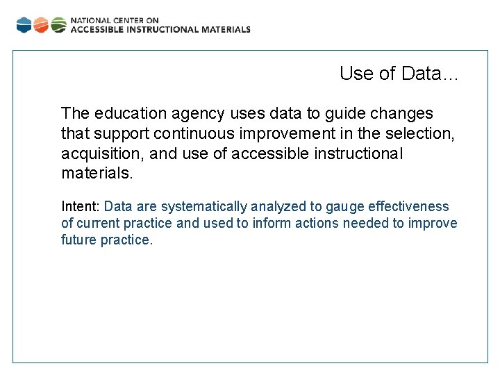 Use of Data… The education agency uses data to guide changes that support continuous
