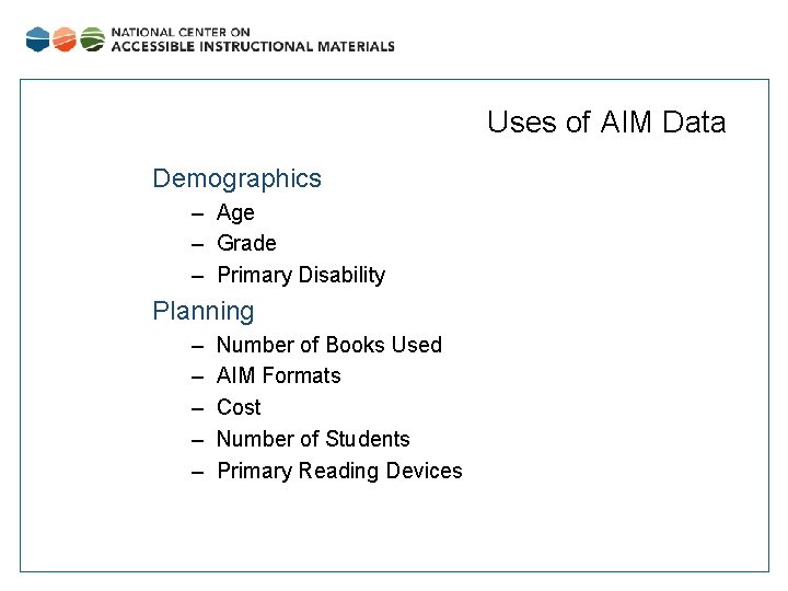 Uses of AIM Data Demographics – Age – Grade – Primary Disability Planning –