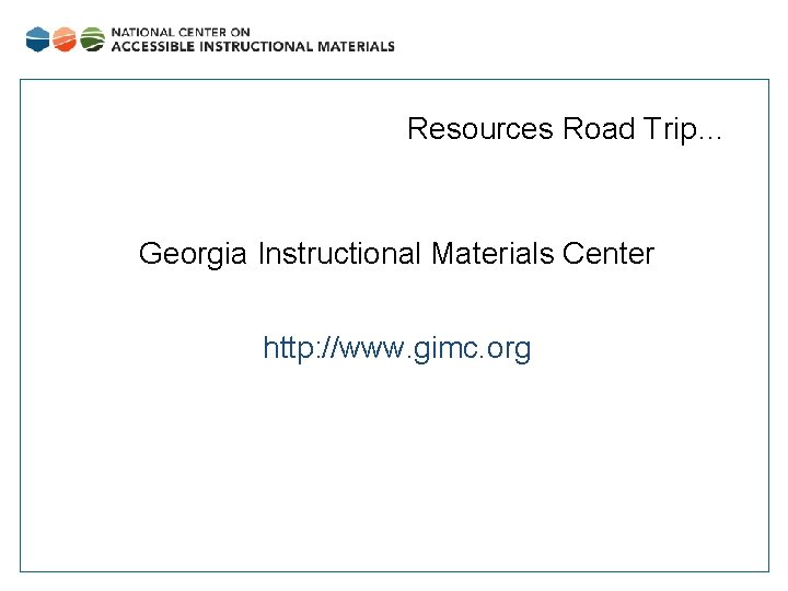 Resources Road Trip… Georgia Instructional Materials Center http: //www. gimc. org 