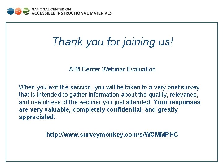 Thank you for joining us! AIM Center Webinar Evaluation When you exit the session,