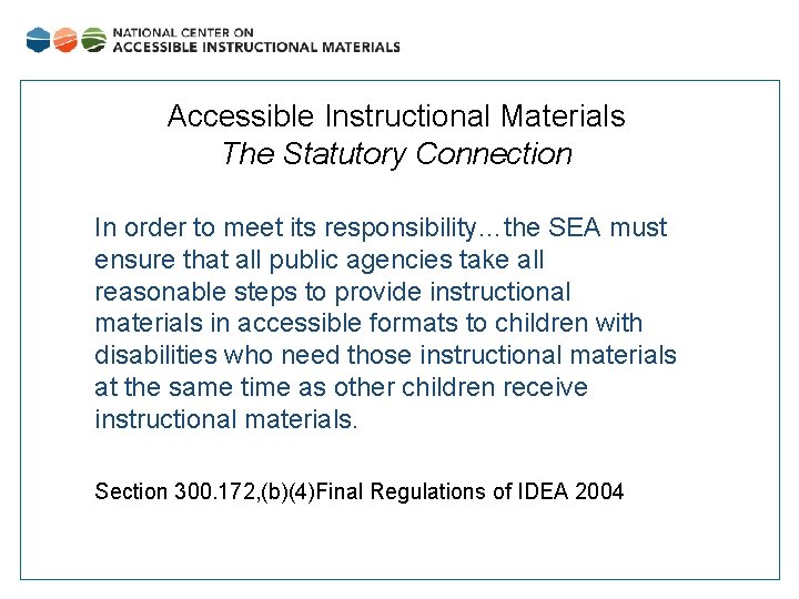 Accessible Instructional Materials The Statutory Connection In order to meet its responsibility…the SEA must