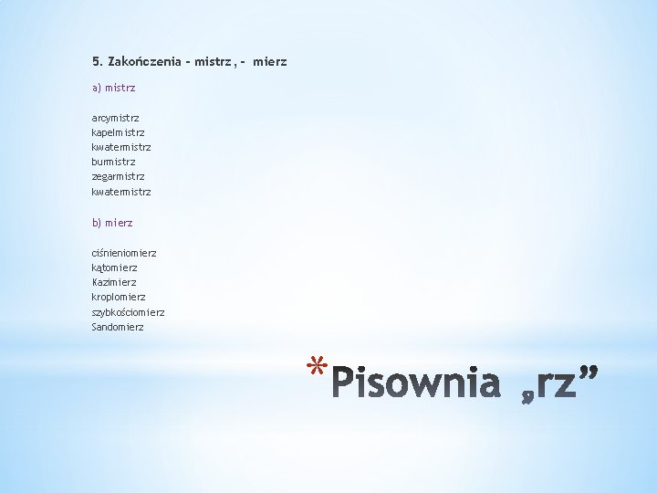 5. Zakończenia - mistrz, - mierz a) mistrz arcymistrz kapelmistrz kwatermistrz burmistrz zegarmistrz kwatermistrz