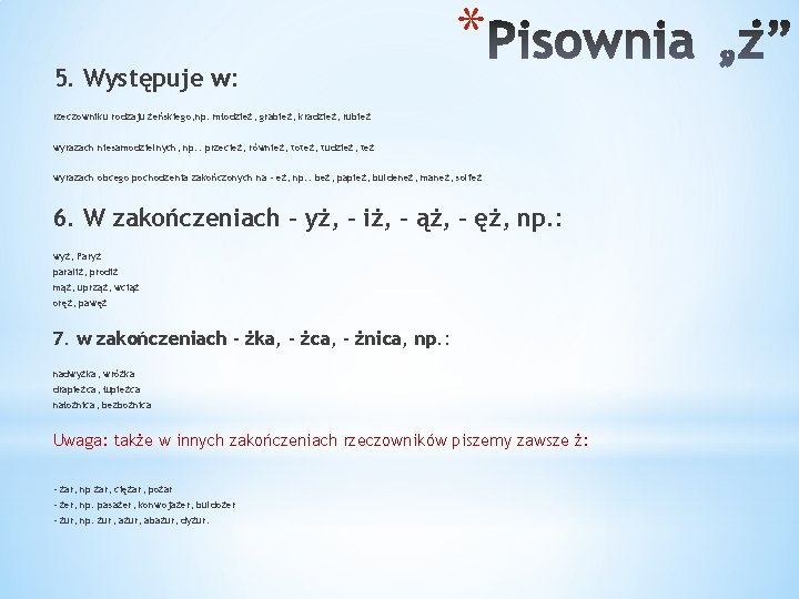 5. Występuje w: * rzeczowniku rodzaju żeńskiego, np. młodzież, grabież, kradzież, rubież wyrazach niesamodzielnych,