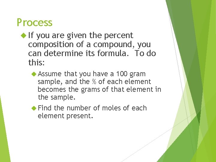 Process If you are given the percent composition of a compound, you can determine