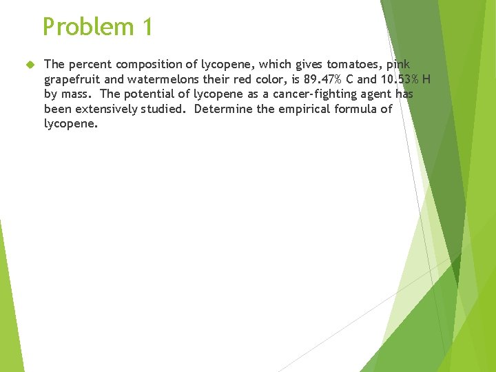 Problem 1 The percent composition of lycopene, which gives tomatoes, pink grapefruit and watermelons