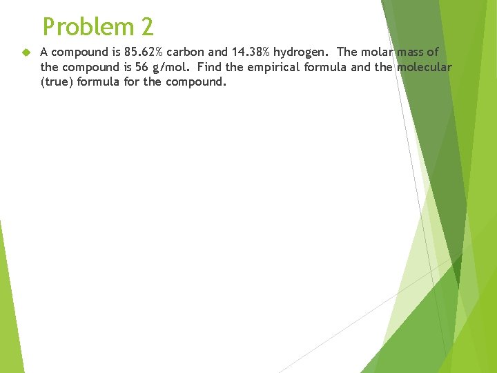 Problem 2 A compound is 85. 62% carbon and 14. 38% hydrogen. The molar