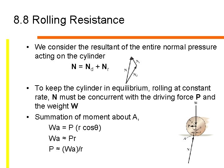 8. 8 Rolling Resistance • We consider the resultant of the entire normal pressure