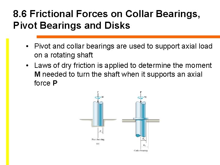 8. 6 Frictional Forces on Collar Bearings, Pivot Bearings and Disks • Pivot and