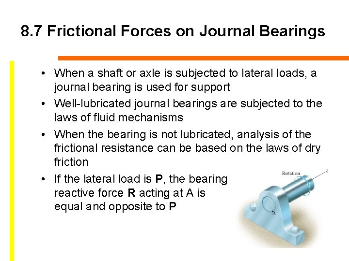 8. 7 Frictional Forces on Journal Bearings • When a shaft or axle is