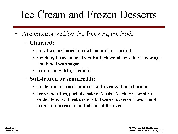 Ice Cream and Frozen Desserts • Are categorized by the freezing method: – Churned: