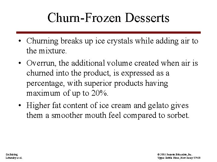 Churn-Frozen Desserts • Churning breaks up ice crystals while adding air to the mixture.