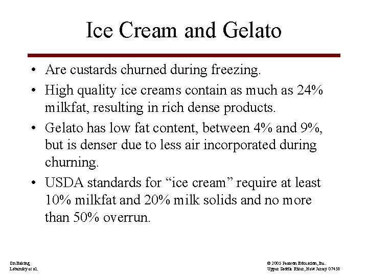 Ice Cream and Gelato • Are custards churned during freezing. • High quality ice
