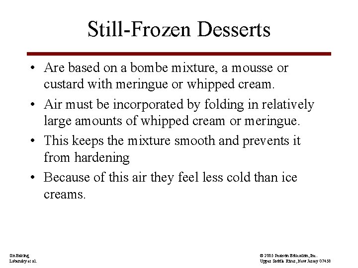 Still-Frozen Desserts • Are based on a bombe mixture, a mousse or custard with