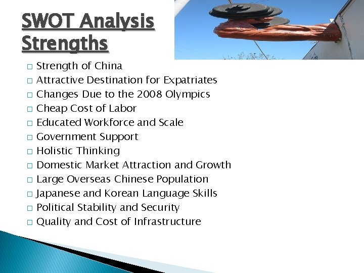 SWOT Analysis Strengths � � � Strength of China Attractive Destination for Expatriates Changes