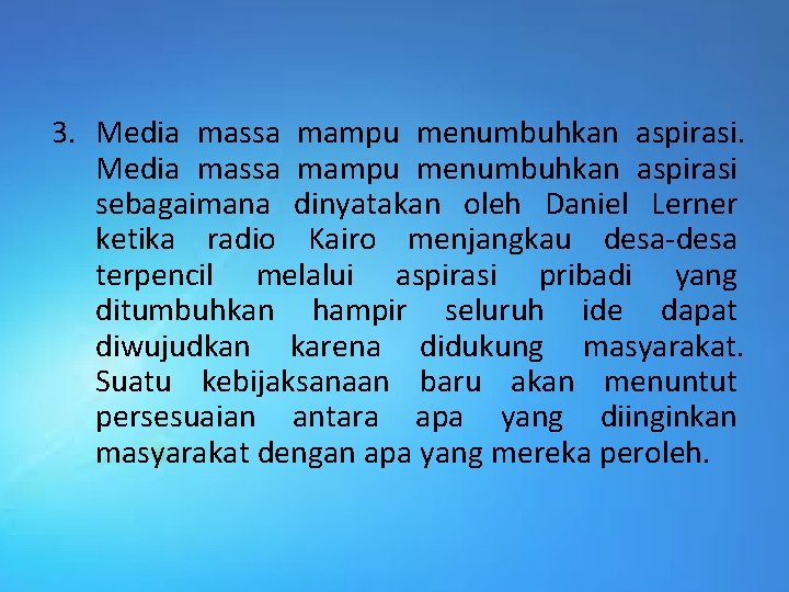 3. Media massa mampu menumbuhkan aspirasi sebagaimana dinyatakan oleh Daniel Lerner ketika radio Kairo