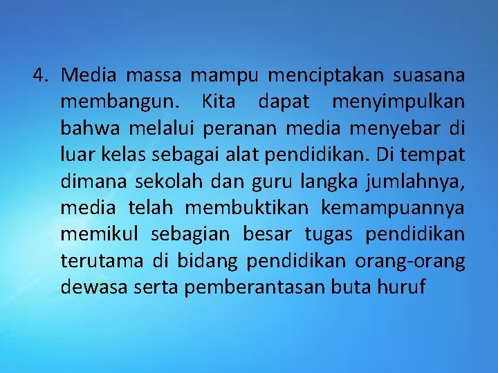 4. Media massa mampu menciptakan suasana membangun. Kita dapat menyimpulkan bahwa melalui peranan media