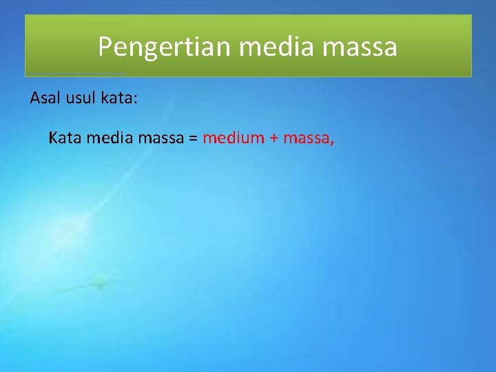 Pengertian media massa Asal usul kata: Kata media massa = medium + massa, 