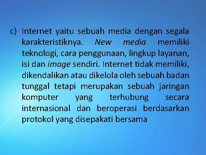 c) Internet yaitu sebuah media dengan segala karakteristiknya. New media memiliki teknologi, cara penggunaan,