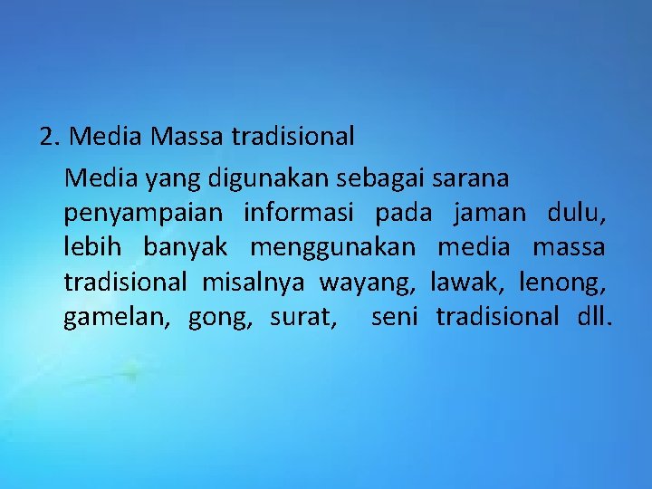 2. Media Massa tradisional Media yang digunakan sebagai sarana penyampaian informasi pada jaman dulu,