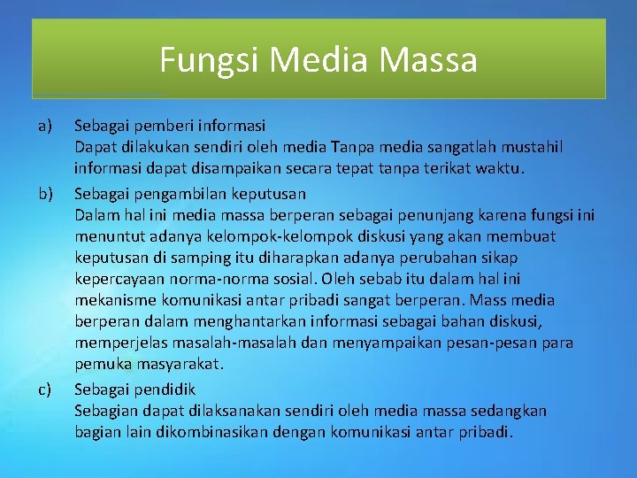 Fungsi Media Massa a) b) c) Sebagai pemberi informasi Dapat dilakukan sendiri oleh media