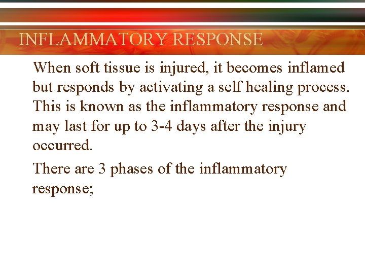 INFLAMMATORY RESPONSE When soft tissue is injured, it becomes inflamed but responds by activating