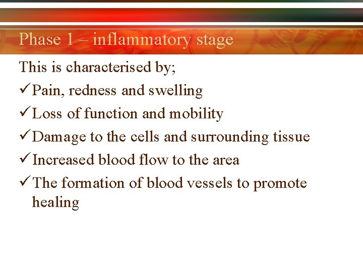 Phase 1 – inflammatory stage This is characterised by; ü Pain, redness and swelling