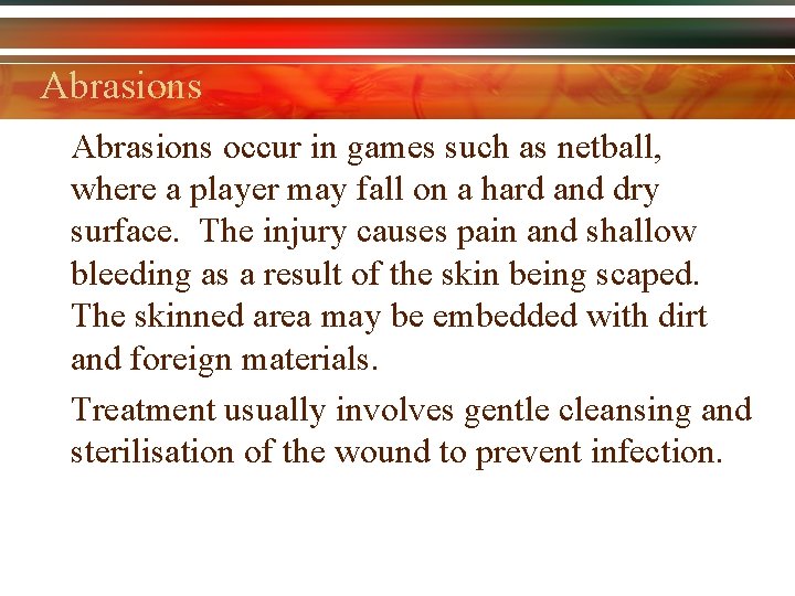 Abrasions occur in games such as netball, where a player may fall on a