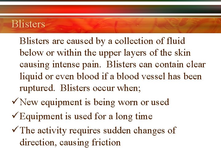 Blisters are caused by a collection of fluid below or within the upper layers