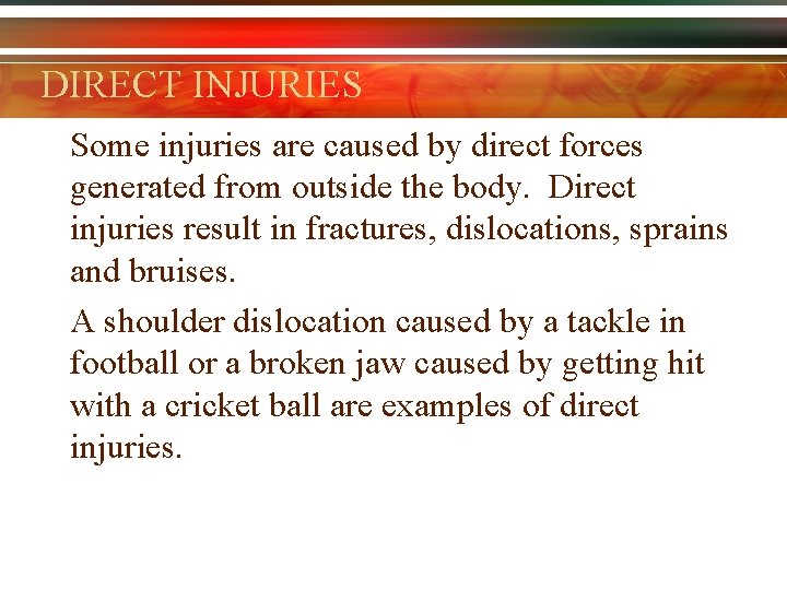 DIRECT INJURIES Some injuries are caused by direct forces generated from outside the body.