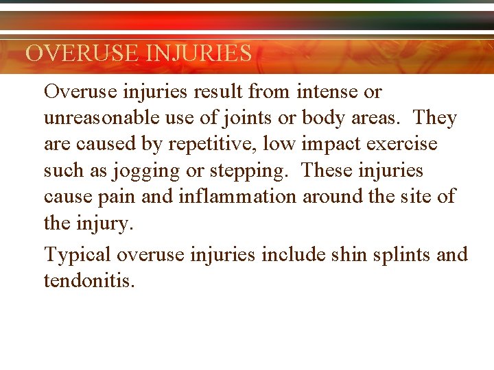 OVERUSE INJURIES Overuse injuries result from intense or unreasonable use of joints or body