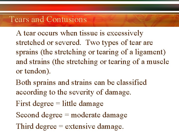 Tears and Contusions A tear occurs when tissue is excessively stretched or severed. Two