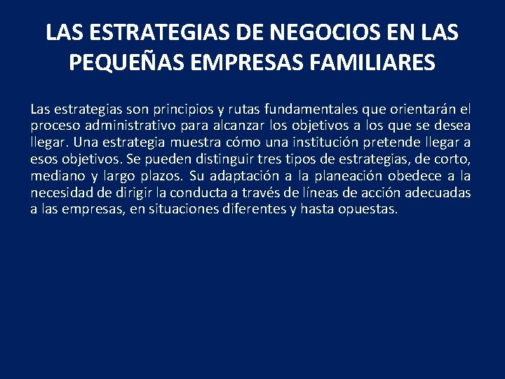 LAS ESTRATEGIAS DE NEGOCIOS EN LAS PEQUEÑAS EMPRESAS FAMILIARES Las estrategias son principios y