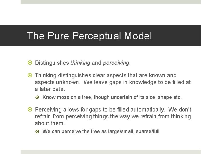 The Pure Perceptual Model Distinguishes thinking and perceiving. Thinking distinguishes clear aspects that are