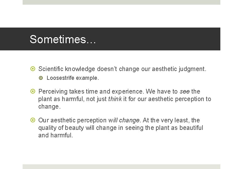 Sometimes… Scientific knowledge doesn’t change our aesthetic judgment. Loosestrife example. Perceiving takes time and