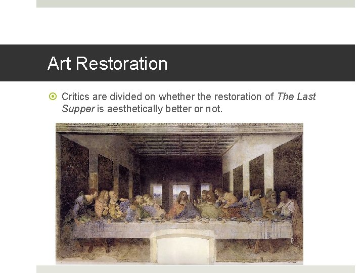 Art Restoration Critics are divided on whether the restoration of The Last Supper is