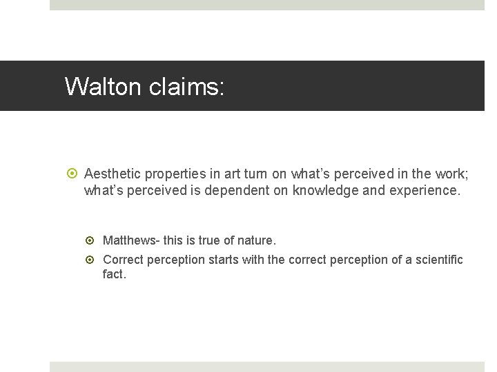 Walton claims: Aesthetic properties in art turn on what’s perceived in the work; what’s