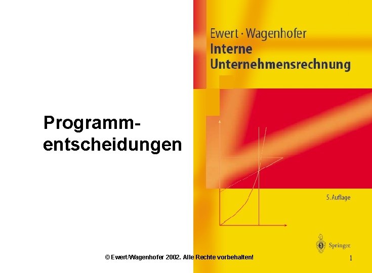 Programmentscheidungen © Ewert/Wagenhofer 2002. Alle Rechte vorbehalten! 1 