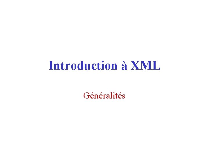 Introduction à XML Généralités 