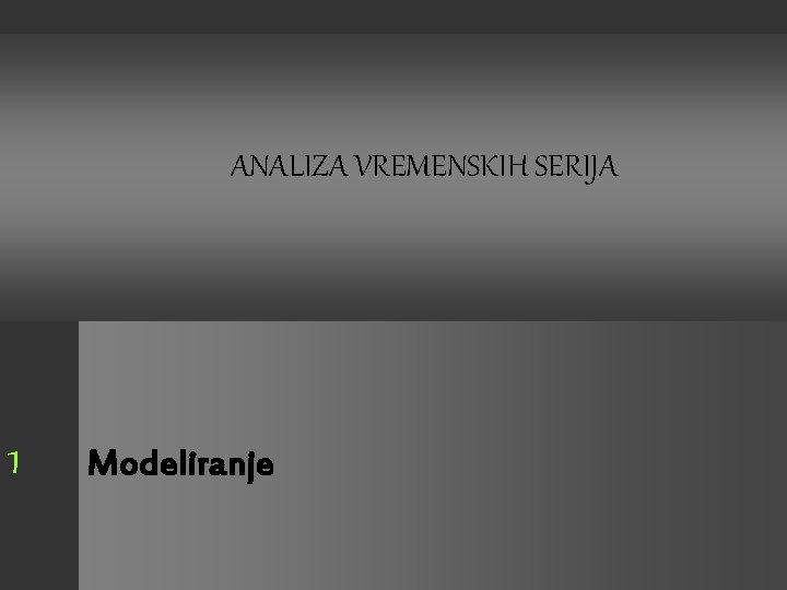 ANALIZA VREMENSKIH SERIJA 1 Modeliranje 