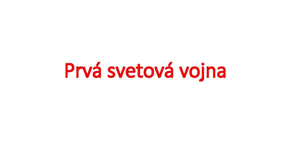 Prvá svetová vojna Prvá svetová vojna