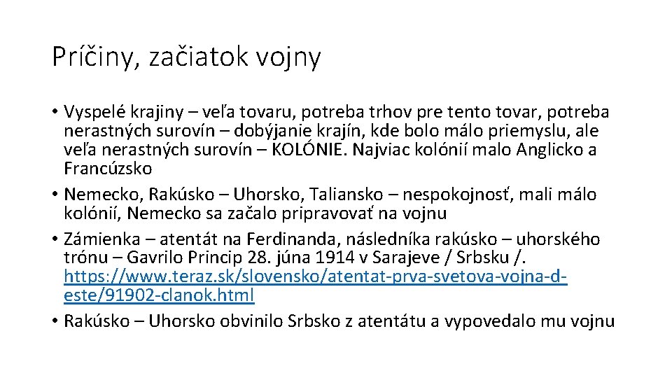 Príčiny, začiatok vojny • Vyspelé krajiny – veľa tovaru, potreba trhov pre tento tovar,