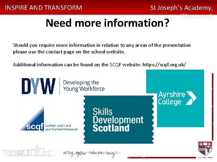 INSPIRE AND TRANSFORM St Joseph’s Academy, Kilmarnock Need more information? Should you require more