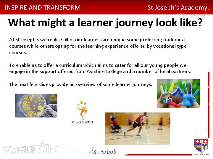 INSPIRE AND TRANSFORM St Joseph’s Academy, Kilmarnock What might a learner journey look like?