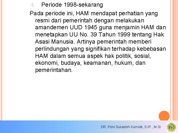 Periode 1998 -sekarang Pada periode ini, HAM mendapat perhatian yang resmi dari pemerintah dengan Periode 1998 -sekarang Pada periode ini, HAM mendapat perhatian yang resmi dari pemerintah dengan