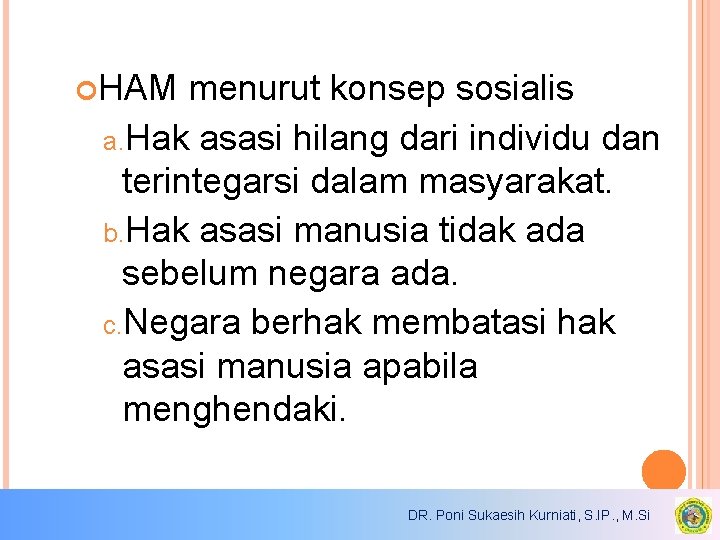 HAM menurut konsep sosialis a. Hak asasi hilang dari individu dan terintegarsi dalam HAM menurut konsep sosialis a. Hak asasi hilang dari individu dan terintegarsi dalam
