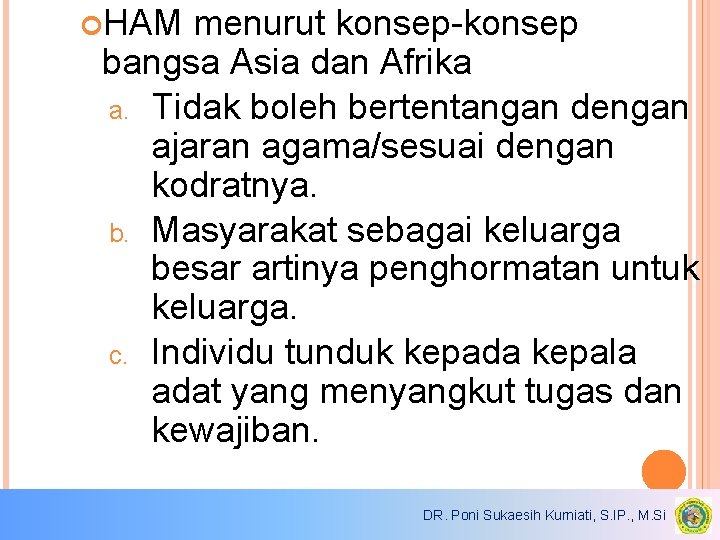 HAM menurut konsep-konsep bangsa Asia dan Afrika a. Tidak boleh bertentangan dengan ajaran HAM menurut konsep-konsep bangsa Asia dan Afrika a. Tidak boleh bertentangan dengan ajaran