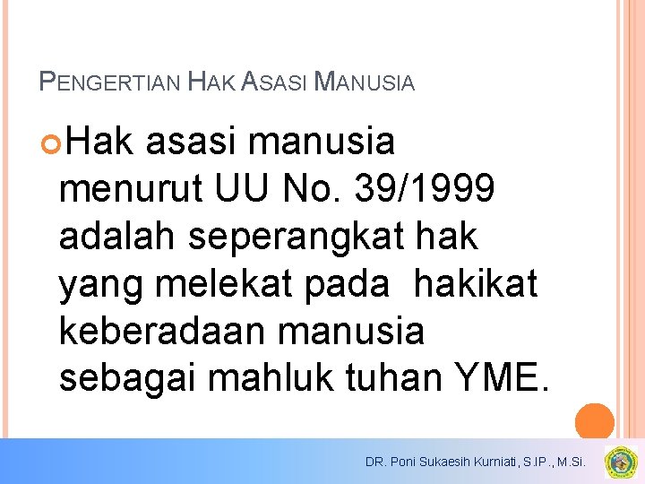 PENGERTIAN HAK ASASI MANUSIA Hak asasi manusia menurut UU No. 39/1999 adalah seperangkat hak PENGERTIAN HAK ASASI MANUSIA Hak asasi manusia menurut UU No. 39/1999 adalah seperangkat hak